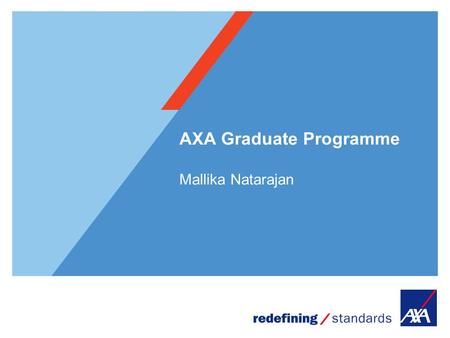 AXA Graduate Programme Mallika Natarajan. 2 Why AXA? The World’s Largest Insurance Brand Present in 57 countries 102 million clients worldwide 160,000.