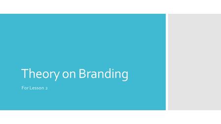 Theory on Branding For Lesson 2. Branding  Branding  A brand is a recognisable name; term; symbol or design that allows customers to identify the goods.