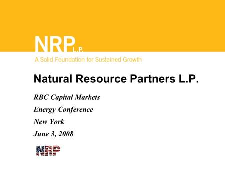 Natural Resource Partners L.P. RBC Capital Markets Energy Conference New York June 3, 2008.