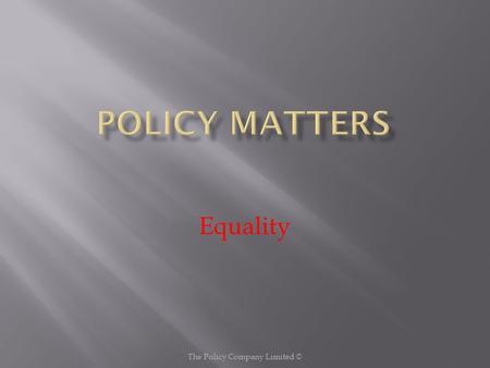 Equality The Policy Company Limited ©. The practice of equality within the Agency: extends to all matters relating to employment, including recruitment,
