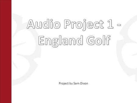 Project by Sam Dixon. » England Golf is the governing body for all of England for both men and woman. » One of the largest sports bodies in England with.