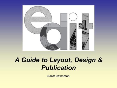 A Guide to Layout, Design & Publication Scott Downman.