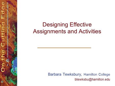 Designing Effective Assignments and Activities Barbara Tewksbury, Hamilton College