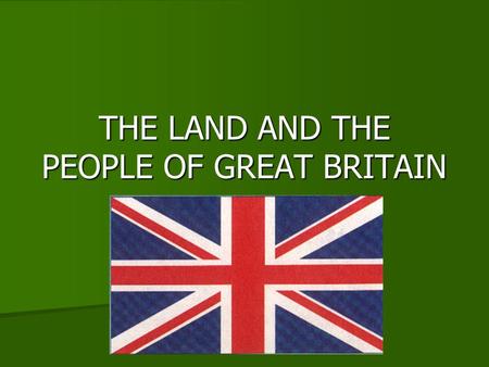 THE LAND AND THE PEOPLE OF GREAT BRITAIN