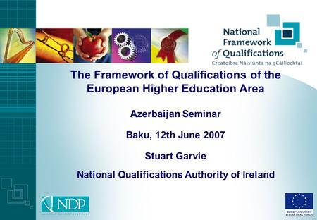 The Framework of Qualifications of the European Higher Education Area Azerbaijan Seminar Baku, 12th June 2007 Stuart Garvie National Qualifications Authority.