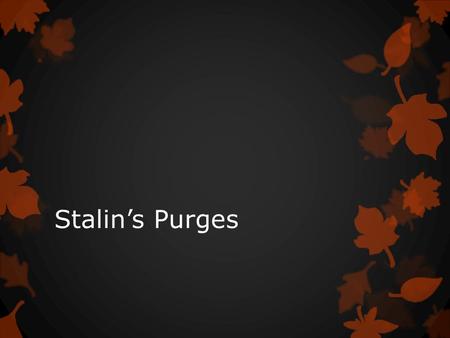 Stalin’s Purges.