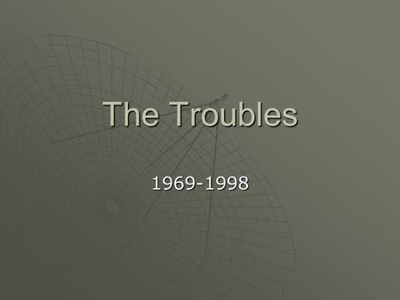 The Troubles 1969-1998. Overview  Three Decades of Violence between Northern Ireland’s (mainly Irish/Catholic) nationalist community and unionist community.