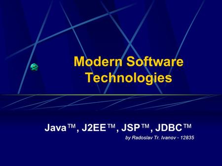 Modern Software Technologies Java™, J2EE™, JSP™, JDBC™ by Radoslav Tr. Ivanov - 12835.