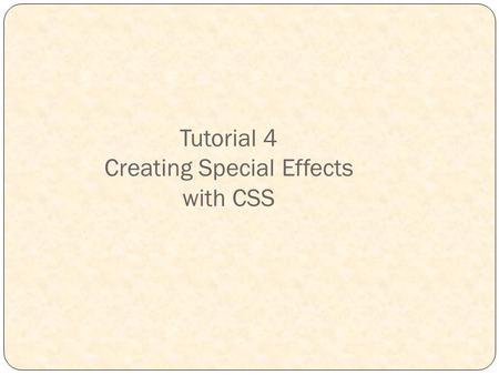 Tutorial 4 Creating Special Effects with CSS