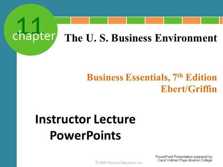 11 chapter Business Essentials, 7 th Edition Ebert/Griffin © 2009 Pearson Education, Inc. The U. S. Business Environment Instructor Lecture PowerPoints.