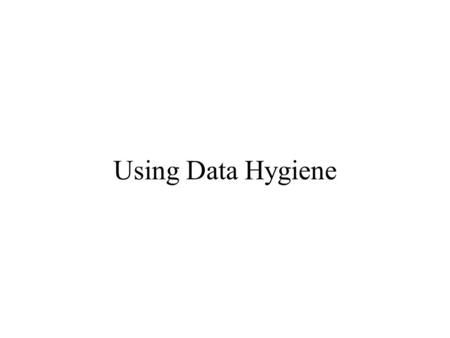 Using Data Hygiene. Real World Issues Focus moves from strategic concepts in identifying individuals to operational concepts. Representative issues Multiple.