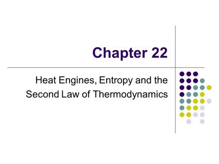 Chapter 22 Heat Engines, Entropy and the Second Law of Thermodynamics.