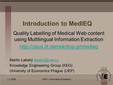 1.2.2006WP6 – Information Extraction Introduction to MedIEQ Quality Labelling of Medical Web content using Multilingual Information Extraction