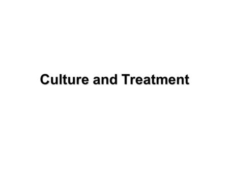Culture and Treatment. Psychotherapy  Traditional Psychotherapy  Sigmund Freud  Centered on unconscious (repressed) memories of traumatic experiences,