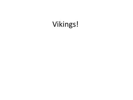 Vikings!. The Vikings Scandinavia was home to the Vikings, and they were the ancestors to the Swedes, Norwegians, and Danes They lived in small villages.