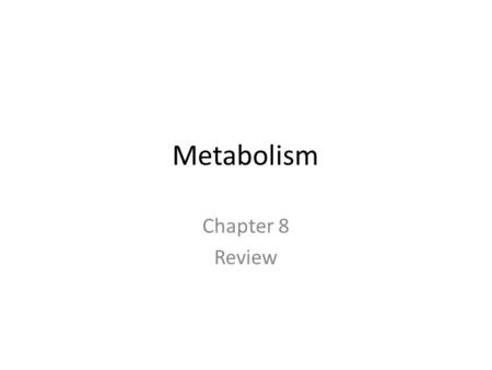 Metabolism Chapter 8 Review.