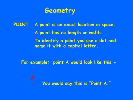 . Geometry A POINT A point is an exact location in space.