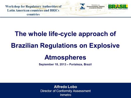 Workshop for Regulatory Authorities of Latin American countries and BRICs countries Alfredo Lobo Director of Conformity Assessment Inmetro The whole life-cycle.
