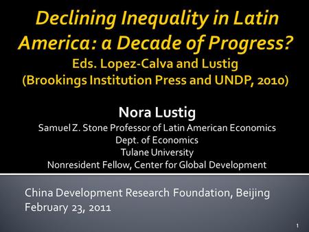 Nora Lustig Samuel Z. Stone Professor of Latin American Economics Dept. of Economics Tulane University Nonresident Fellow, Center for Global Development.