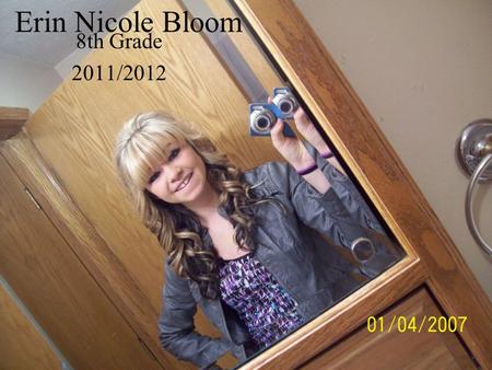 Erin Nicole Bloom 8th Grade 2011/2012. ~Baby Days~