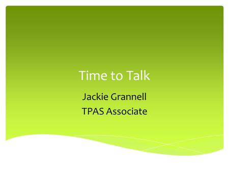 Time to Talk Jackie Grannell TPAS Associate. Questioning and Listening.