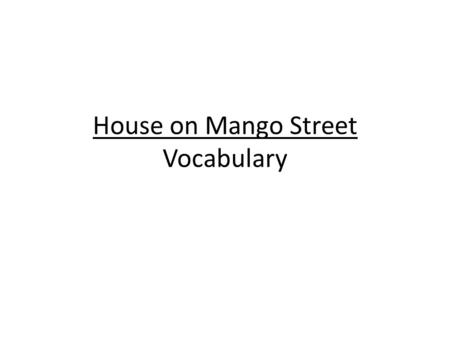 House on Mango Street Vocabulary. Word Parts In= into; within.