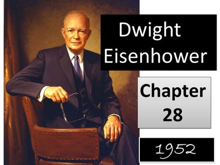 Dwight Eisenhower Chapter 28 Chapter 28 1952. * 30 yrs. In military * Bonus Army * led American, British & Canadian troops in Africa D-Day Invasion in.