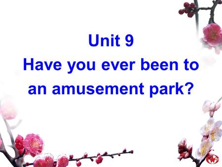 Unit 9 Have you ever been to an amusement park? Have you ever been to Disneyland? 3a.
