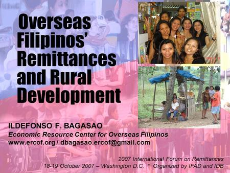 ILDEFONSO F. BAGASAO Economic Resource Center for Overseas Filipinos  / Overseas Filipinos’ Remittances and Rural.