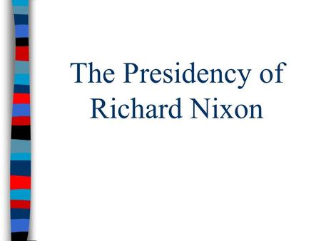 The Presidency of Richard Nixon The Republican Resurgence ■In 1968, Republicans benefited from the Vietnam disaster & division in the Democratic party: