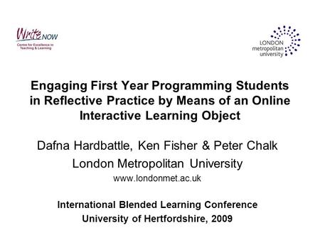 Dafna Hardbattle, Ken Fisher & Peter Chalk London Metropolitan University www.londonmet.ac.uk International Blended Learning Conference University of Hertfordshire,