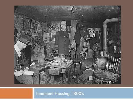 Tenement Housing 1800’s. Crowded Street Dumbbell Tenement was the most popular.