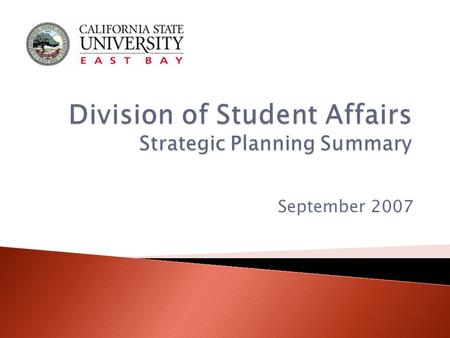 September 2007. The Division of Student Affairs provides student learning and leadership opportunities that enhance overall academic, professional and.