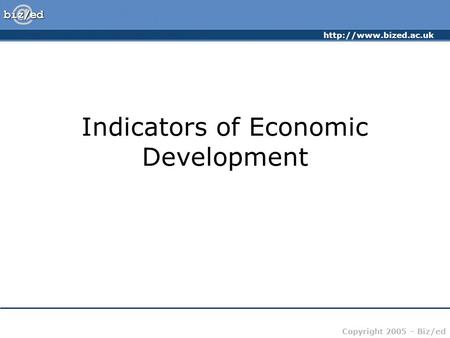 Copyright 2005 – Biz/ed Indicators of Economic Development.