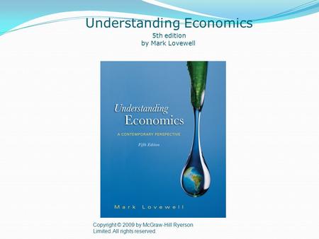 Copyright © 2009 by McGraw-Hill Ryerson Limited. All rights reserved. Understanding Economics 5th edition by Mark Lovewell.