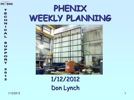 1/12/20121 PHENIX WEEKLY PLANNING 1/12/2012 Don Lynch.