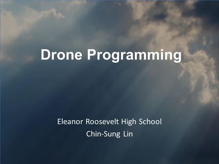 Drone Programming Eleanor Roosevelt High School Chin-Sung Lin.