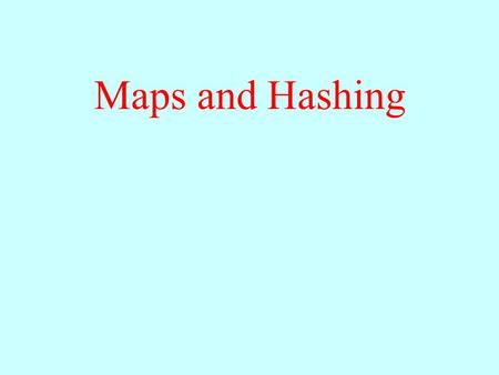 Maps and Hashing.