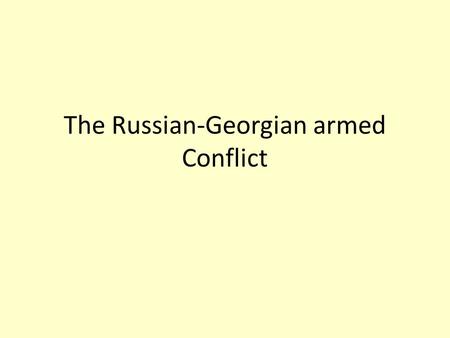 The Russian-Georgian armed Conflict. Background information  Population 4,4 mil. Population.