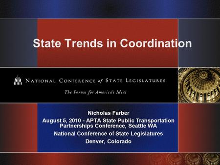 State Trends in Coordination Nicholas Farber August 5, 2010 - APTA State Public Transportation Partnerships Conference, Seattle WA National Conference.