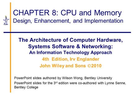 CHAPTER 8: CPU and Memory Design, Enhancement, and Implementation