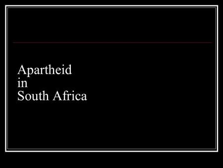 Apartheid in South Africa. What does Apartheid mean? Separate Racial segregation.