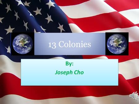 13 Colonies By: Joseph Cho.