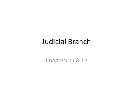 Judicial Branch Chapters 11 & 12. 2 overriding concepts to keep in mind about the judicial system: – 1. – 2.