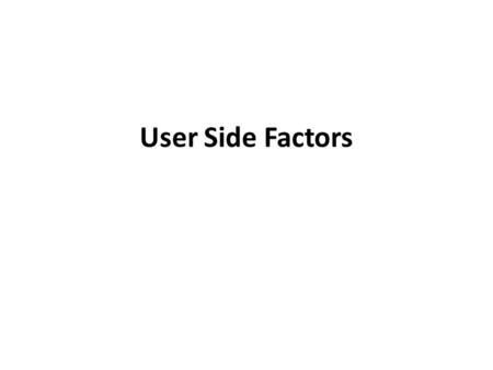 User Side Factors. Download Speed Download speed from a user’s side, is how long it takes a webpage to load, once requested. The measurement for time.
