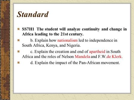 Standard SS7H1 The student will analyze continuity and change in Africa leading to the 21st century. b. Explain how nationalism led to independence in.