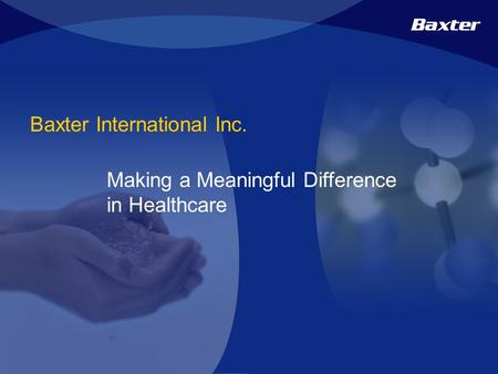 Baxter International Inc. Making a Meaningful Difference in Healthcare.