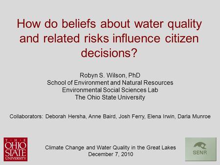Robyn S. Wilson, PhD School of Environment and Natural Resources Environmental Social Sciences Lab The Ohio State University Climate Change and Water Quality.
