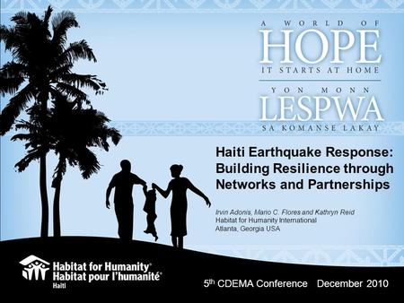 A GLOBAL CAPITAL CAMPAIGN OF HABITAT FOR HUMANITY INTERNATIONAL 1 5 th CDEMA Conference December 2010 Haiti Earthquake Response: Building Resilience through.