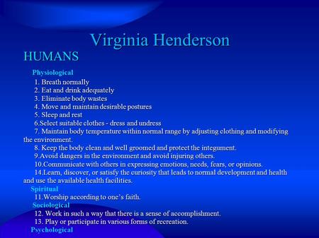 Virginia Henderson HUMANS Physiological 1. Breath normally
